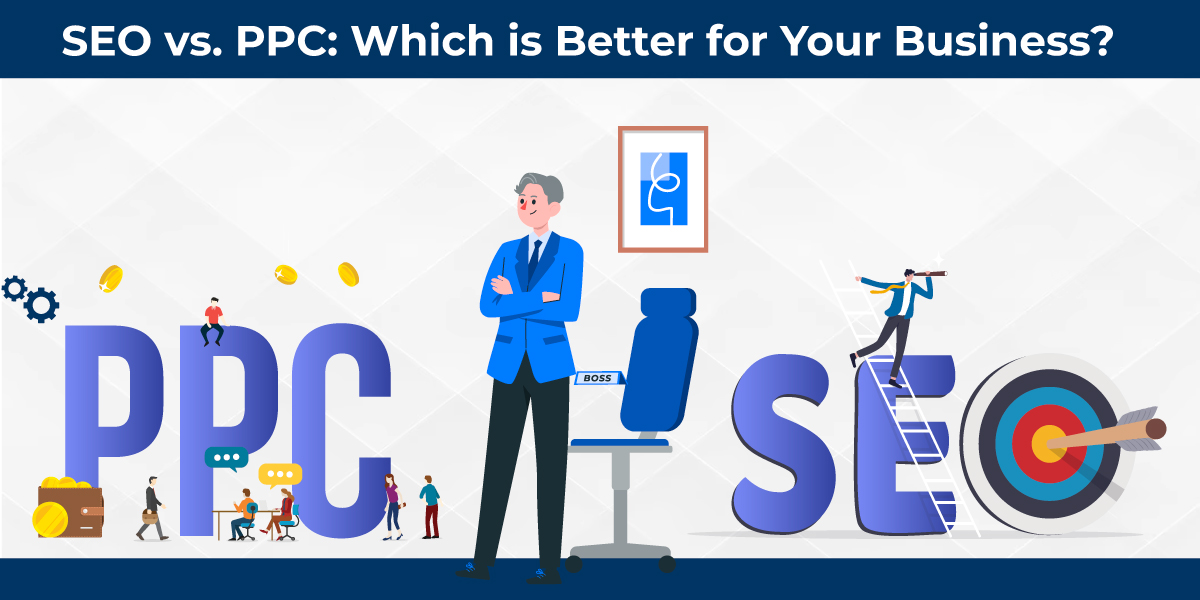 SEO vs PPC: Which is better for Your Business?
